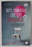 AM NEVOIE DE UN TERAPEUT , CUM SA - TI INTELEGI EMOTIILE SI CUM TE AJUTA TERAPIA de DONNA MARIA BOTTOMLEY , 2023