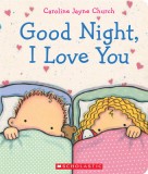 Good Night, I Love You - Carte straina, Carti in engleza, Autor Caroline Jayne Church