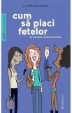 Cum sa placi fetelor - Stephane Clerget
