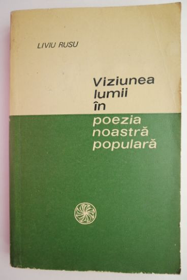 Viziunea lumii in poezia noastra populara &ndash; Liviu Rusu