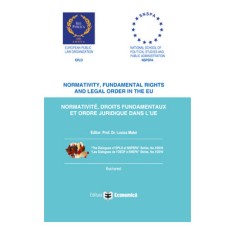 Normativity, fundamental rights and legal order in the EU. Normative, droits fundamentaux et ordre juridique dans l&#039;UE - Lucica Matei