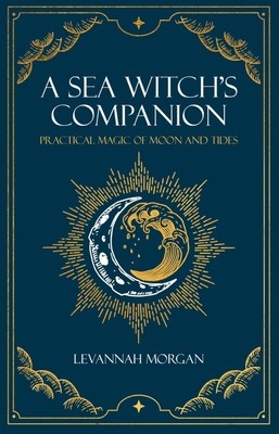 A Sea Witch&amp;#039;s Companion: Practical Magic of Moon and Tides foto