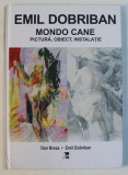 EMIL DOBRIBAN - MONDO CANE - PICTURA , OBIECT , INSTALATIE de DAN BREAZ si EMIL DOBRIBAN , 2016