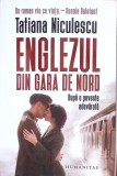 Englezul din Gara de Nord - Tatiana Niculescu - Roman, Editura Humanitas, 2023