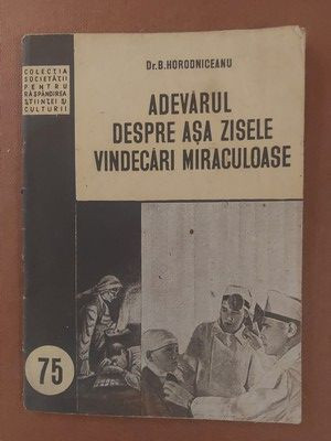 Adevarul despre asa zisele vindecari miraculoase- B. Horodniceanu foto