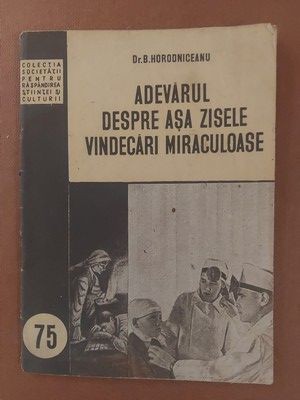 Adevarul despre asa zisele vindecari miraculoase- B. Horodniceanu