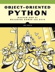 Object-Oriented Python: Master Oop by Building Games and GUIs
