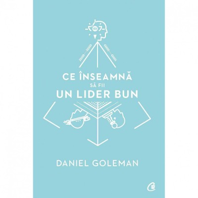 Ce inseamna sa fii un lider bun. De ce este importanta inteligenta emotionala - Daniel Goleman foto