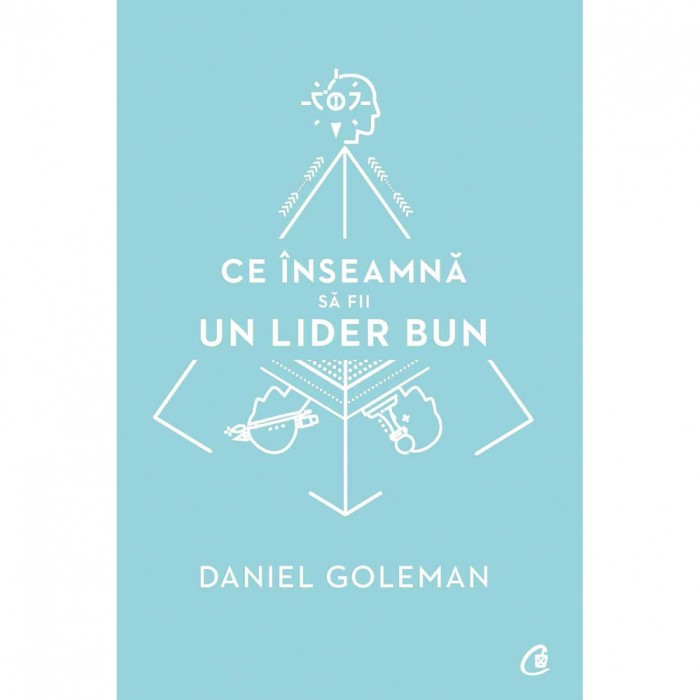 Ce inseamna sa fii un lider bun. De ce este importanta inteligenta emotionala - Daniel Goleman