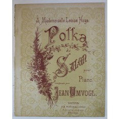 POLKA DE SALON POUR PIANO , composee par JEAN UMVOGL , SFARSIT DE SEC. XIX , PARTITURA