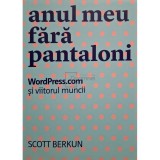 Scott Berkun - Anul meu fara pantaloni (Editia: 2014)