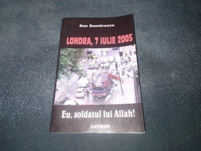 DAN DUMITRESCU - LONDRA 7 IULIE 2005 EU SOLDATUL LUI ALLAH foto