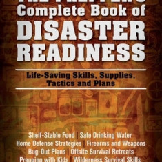 The Prepper's Complete Book of Disaster Readiness: Life-Saving Skills, Supplies, Tactics and Plans