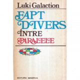 Luki Galaction - Fapt divers intre paralele - roman - 120968