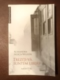 Alexandra Noica-Wilson - Treziți-vă, suntem liberi! (amintiri)