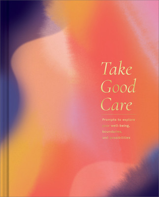 Take Good Care: A Guided Journal to Explore Your Well-Being, Boundaries, and Possibilities foto