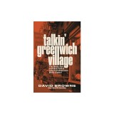 Talkin' Greenwich Village: The Heady Rise and Slow Fall of America's Bohemian Music Capital