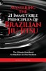 Mastering the 21 Immutable Principles of Brazilian Jiu-Jitsu: The Ultimate Handbook for Brazilian Jiu-Jitsu Students