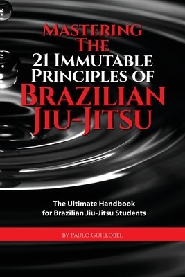 Mastering the 21 Immutable Principles of Brazilian Jiu-Jitsu: The Ultimate Handbook for Brazilian Jiu-Jitsu Students foto