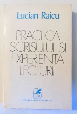 PRACTICA SCRISULUI SI EXPERIENTA LECTURII de LUCIAN RAICU , 1978 foto