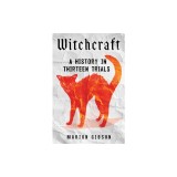 Witchcraft: A History in Thirteen Trials
