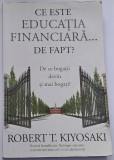 Kiyosaki Robert T., Ce este educația financiară... de fapt?