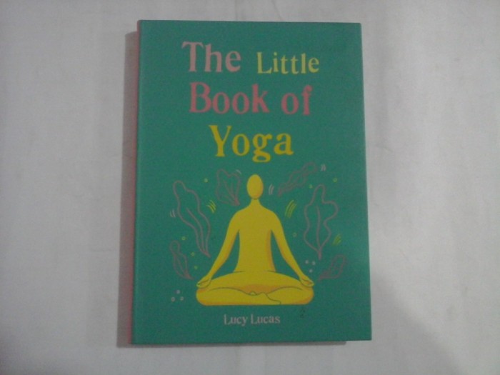 THE LITTLE BOOK OF YOGA - LUCY LUCAS