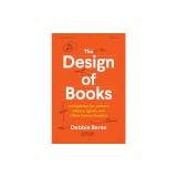 The Design of Books: An Explainer for Authors, Editors, Agents, and Other Curious Readers