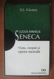 G. Gutu - Lucius Annaeus Seneca. Viata, timpul si opera morala