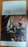 DESPRE PICTURA-MAX J.FRIEDLANDER,BUCURESTI 1983