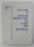 IZVOARE SI MARTURII REFERITOARE LA EVREII DIN ROMANIA , VOLUMUL I , volum intocmit de VICTOR ESKENASY , 1986