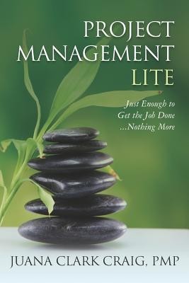 Project Management Lite: Just Enough to Get the Job Done, Nothing More foto