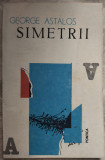 Cumpara ieftin GEORGE ASTALOS - SIMETRII (editie bilingva romano-franceza, 1991)