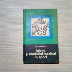 IGIENA SI CONTROLUL MEDICAL IN SPORT - C. Alexandrescu -1967, 262 p.; 2500 ex.