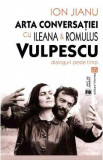 Cumpara ieftin Arta conversatiei cu Ileana si Romulus Vulpescu - Ion Jianu