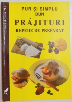 PUR SI SIMPLU BUN : PRAJITURI REPEDE DE PREPARAT , 1999 foto