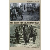 Apa &eacute;s fia k&eacute;t vil&aacute;gh&aacute;bor&uacute;ja - V. P&eacute;ter S&aacute;ndor-P&eacute;ter S&aacute;ndor