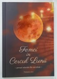 FEMEI IN CERCUL LUNII , POVESTI NASCUTE DIN SORORITATE de ALEXANDRA KOVACS ... TEODORA HAIDU , 2021