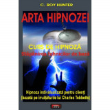 Arta hipnozei - Stapanirea tehnicilor de baza - C. Roy Hunter