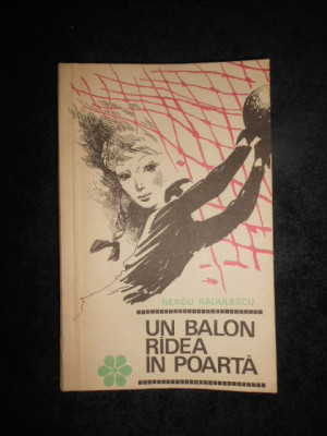 NEAGU RADULESCU - UN BALON RADEA IN POARTA (1968, prima editie) foto