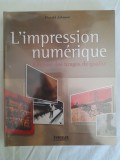 L'Impression num&eacute;rique: R&eacute;aliser des tirages de qualit&eacute;