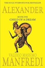 Alexander, Book One: Child of a Dream - Valerio Massimo Manfredi foto