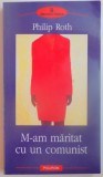 M-AM MARITAT CU UN COMUNIST de PHILIP ROTH , 2004