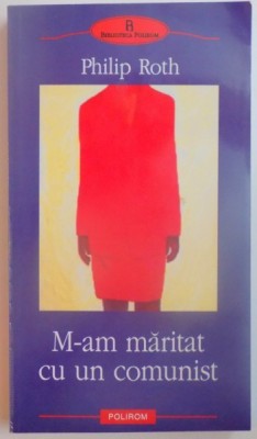 M-AM MARITAT CU UN COMUNIST de PHILIP ROTH , 2004 foto