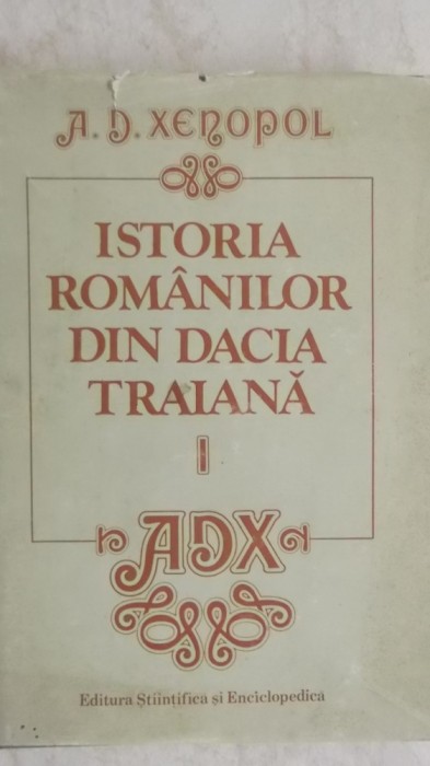 A. D. Xenopol - Istoria romanilor din Dacia Traiana, vol. 1