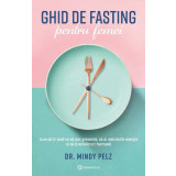 Ghid De Fasting Pentru Femei, Dr. Mindy Pelz - Editura Bookzone