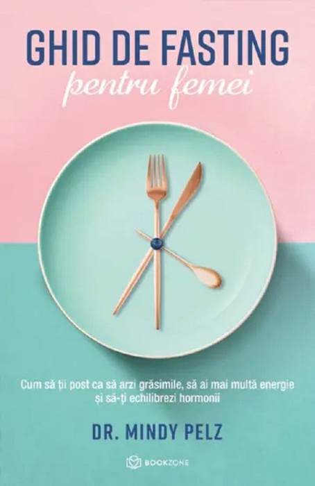 Ghid De Fasting Pentru Femei, Dr. Mindy Pelz - Editura Bookzone