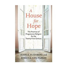 A House for Hope: The Promise of Progressive Religion for the Twenty-first Century