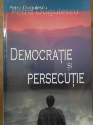DEMOCRATIE SI PERSECUTIE-PETRU DUGULESCU-234607 foto