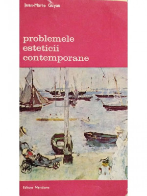 Jean Marie Guyau - Problemele esteticii contemporane (editia 1990) foto